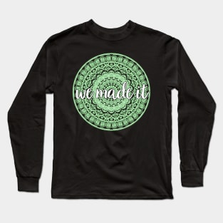 We Made It Long Sleeve T-Shirt